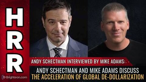 Andy Schectman and Mike Adams Discuss the Acceleration of Global De-dollarization