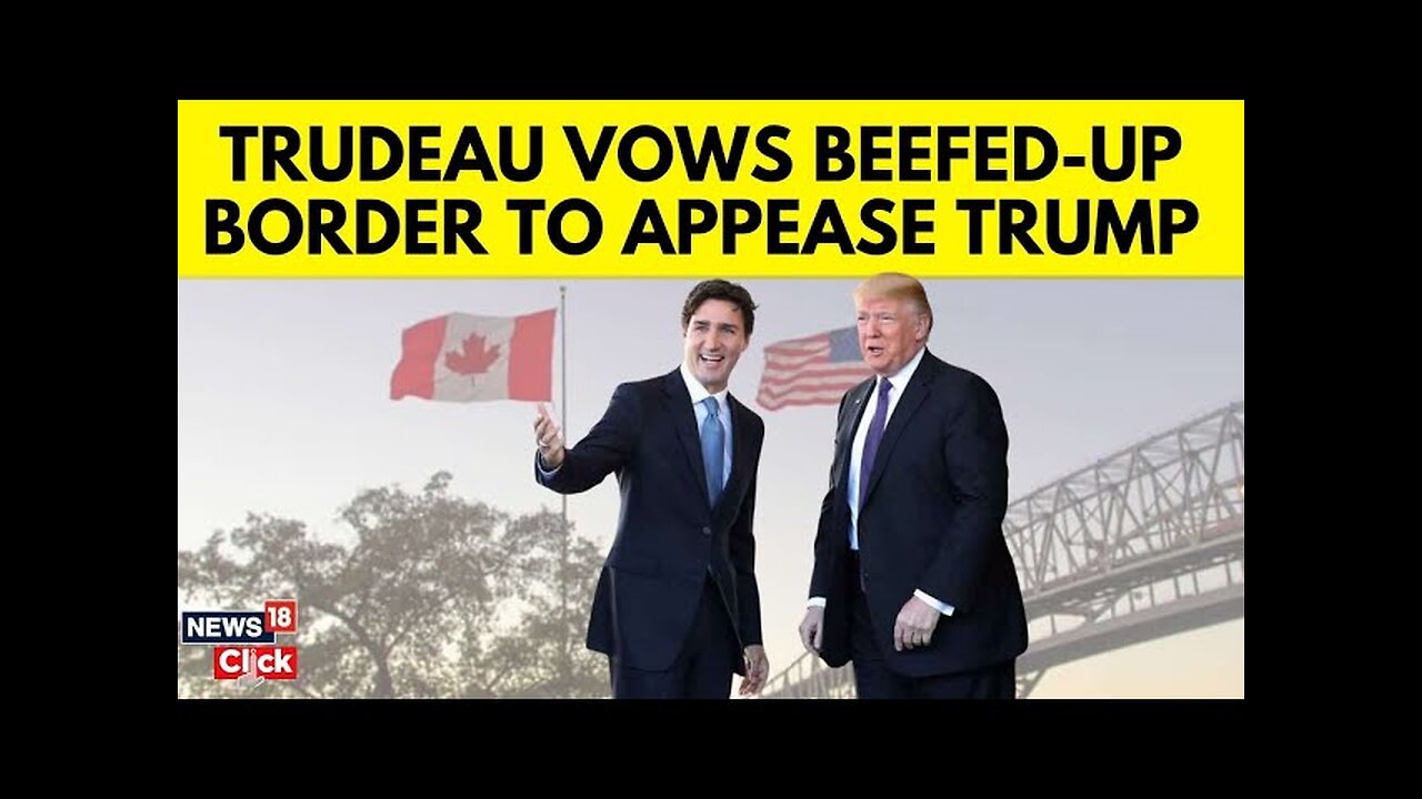 Canada Pledges Border Crackdown Amid Donald Trump's Tariff Threat | Justin Trudeau | News18 | N18G