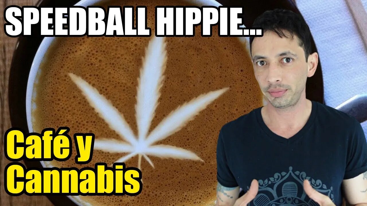 El Speed Ball Hippie! Hierba y Café...