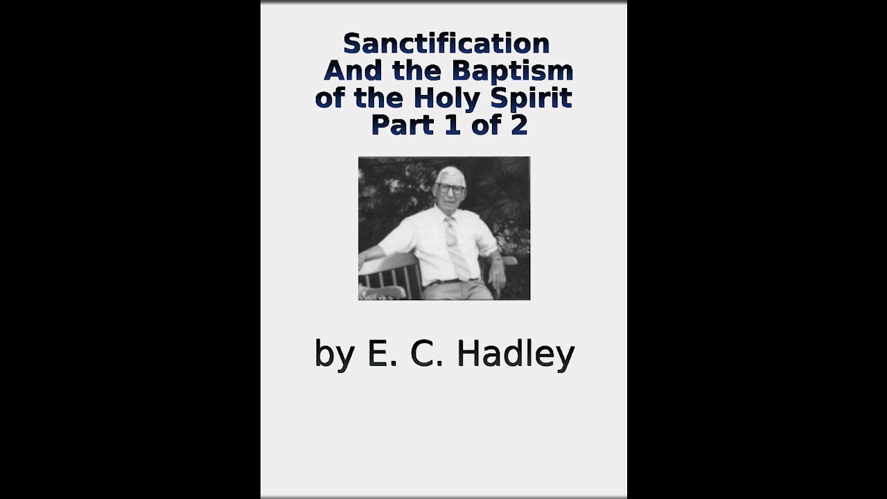 Sanctification And the Baptism of the Holy Spirit part 1 of 2 E C Hadley