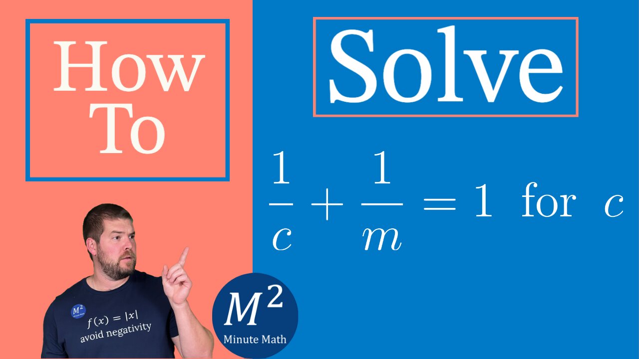 How to Solve a Rational Equation for a Specific Variable | Solve 1/c+1/m=1 for c | Minute Math