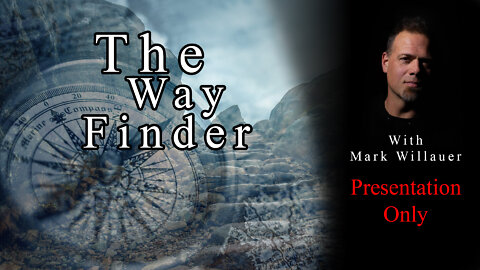 The Way Finder - Presented by Mark Willauer - Presentation Only