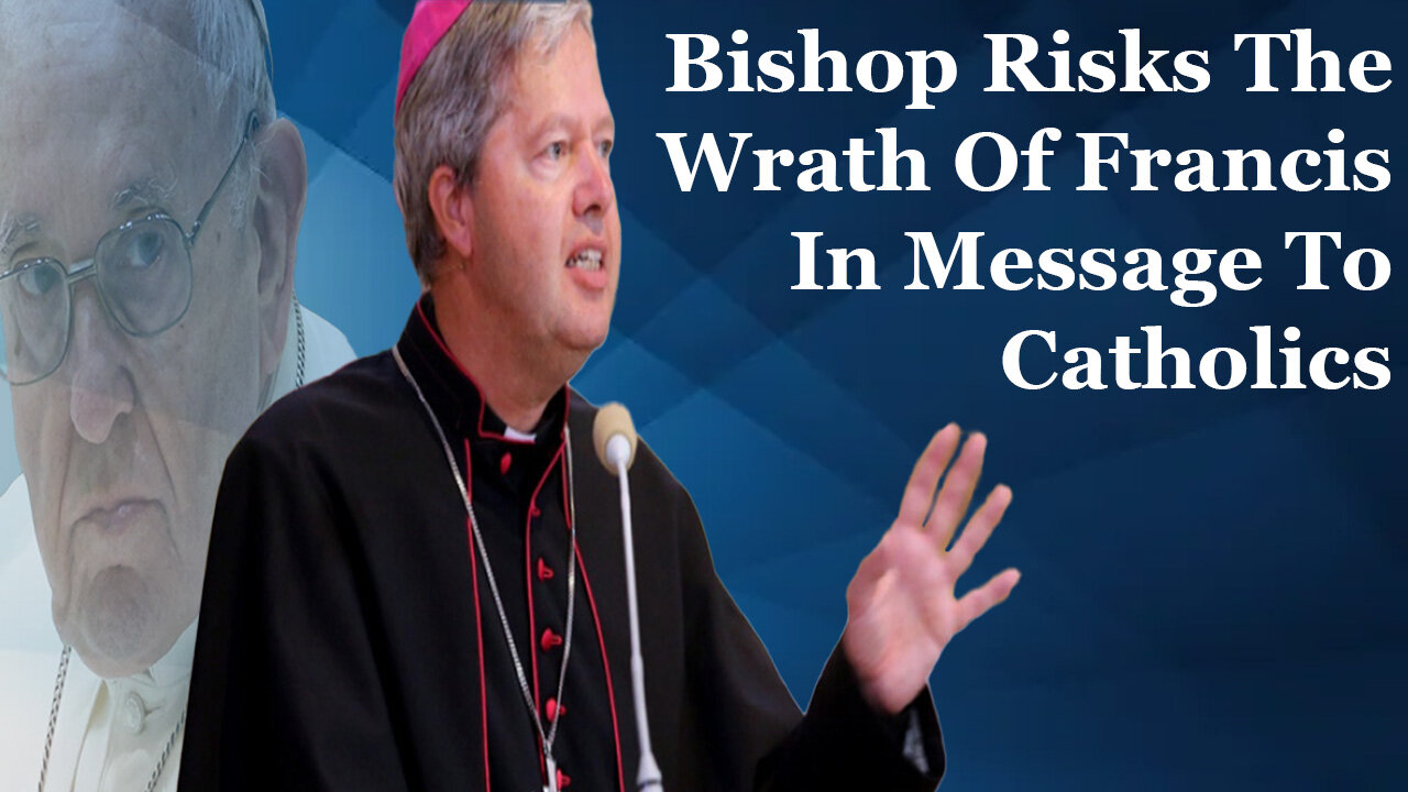 Bishop Risks The Wrath Of Francis In Message To Catholics