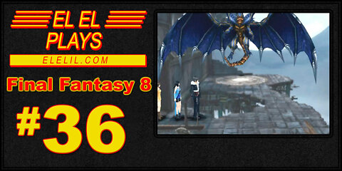 El El Plays Final Fantasy 8 Episode 36: Very Big Level