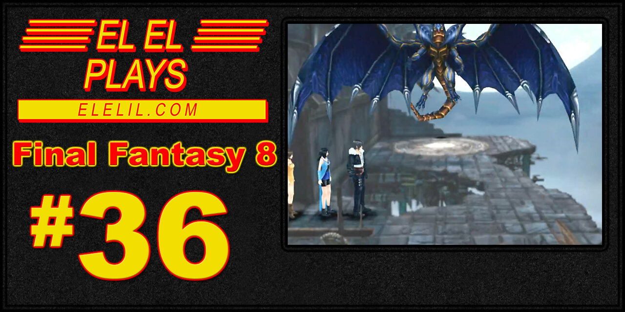 El El Plays Final Fantasy 8 Episode 36: Very Big Level
