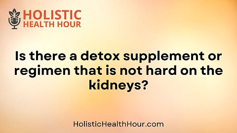 Is there a detox supplement or regimen that is not hard on the kidneys?