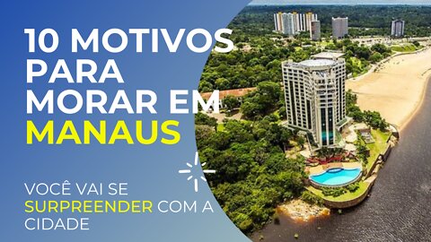 10 SUPERDICAS PRA QUEM QUER IR MORAR EM MANAUS -A 9º DICA É A MELHOR