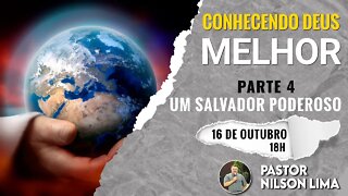 🔴 Conhecendo Deus melhor - Parte 4 – Um Salvador Poderoso - Pr. Nilson Lima #PREGAÇÃO