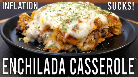 INFLATION SUCKS | ENCHILADA CASSEROLE