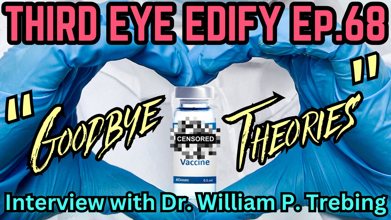 THIRD EYE EDIFY Ep.68 "Goodbye Theories" Interview with Dr. William P. Trebing