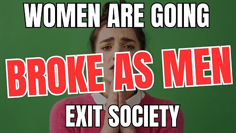 Women are Going Broke as Men Exit Society