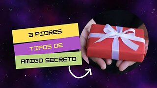 3 PIORES TIPOS DE AMIGO SECRETO