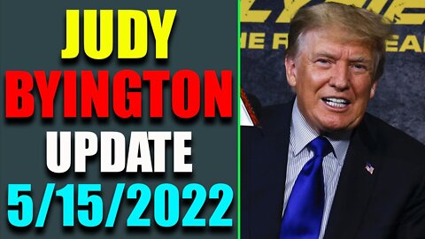 JUDY BYINGTON INTEL: RESTORED REPUBLIC VIA A GCR HUGE UPDATE AS OF MAY 15, 2022 - TRUMP NEWS