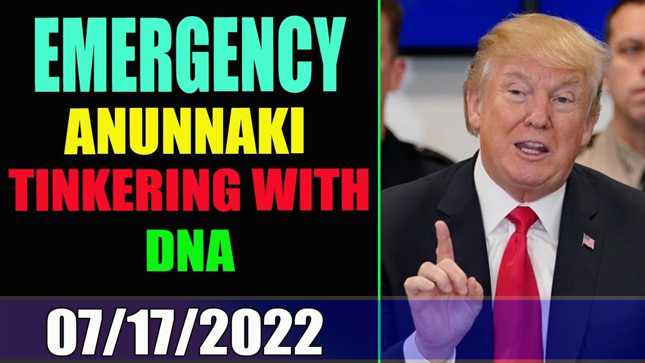 EMERGENCY !!! ANUNNAKI TINKERING WITH DNA / UPDATE JULY 17