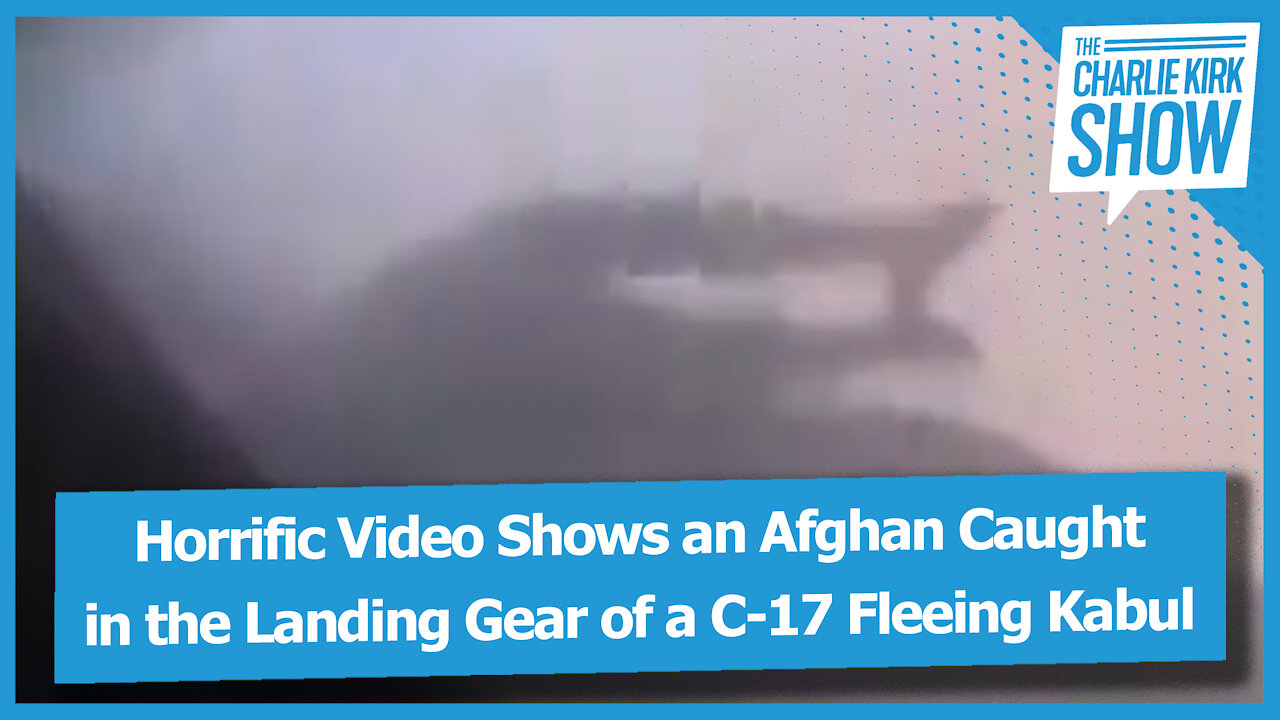 Horrific Video Shows an Afghan Caught in the Landing Gear of a C-17 Fleeing Kabul