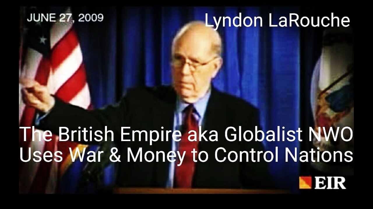 Lyndon LaRouche: The British Empire (Globalist NWO) Uses War and Money to Control Nations