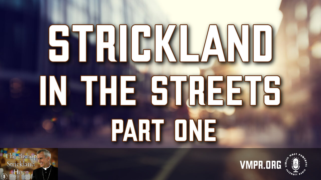 23 Apr 24, The Bishop Strickland Hour: Strickland in the Streets, Part 1