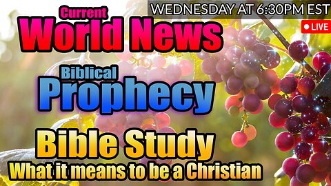 LIVE WEDNESDAY AT 6:30PM EST - WORLD NEWS IN BIBLICAL PROPHECY AND WHAT IT MEANS TO BE A CHRISTIAN!