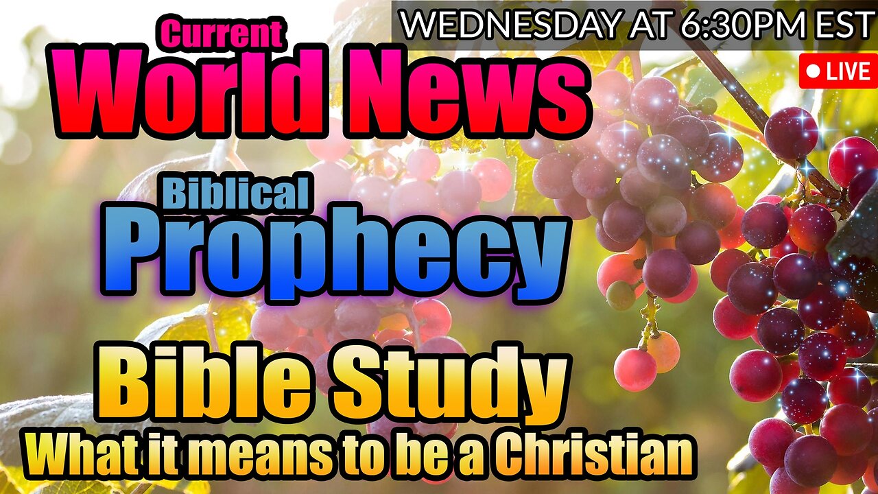 LIVE WEDNESDAY AT 6:30PM EST - WORLD NEWS IN BIBLICAL PROPHECY AND WHAT IT MEANS TO BE A CHRISTIAN!