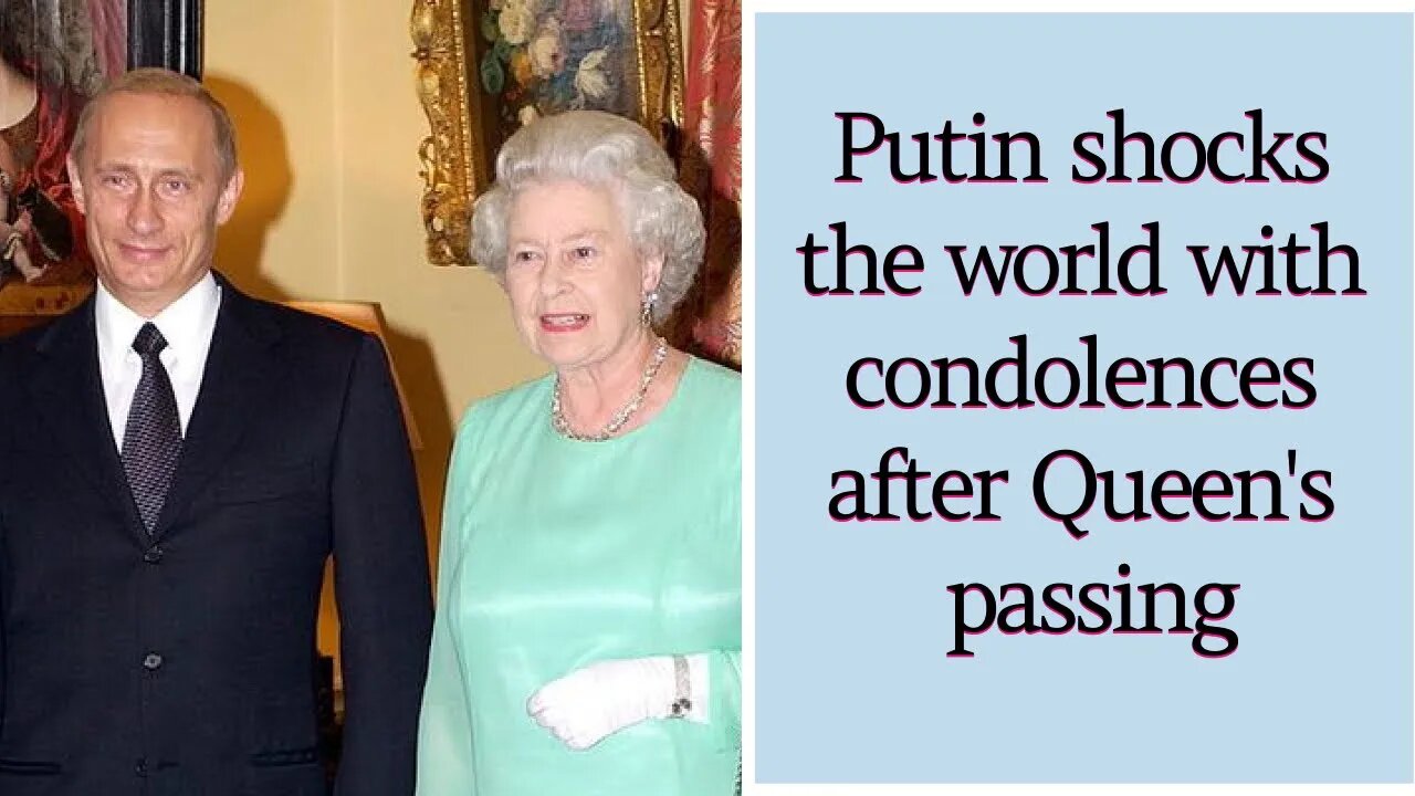 Putin shocks the world with condolences after Queen's passing