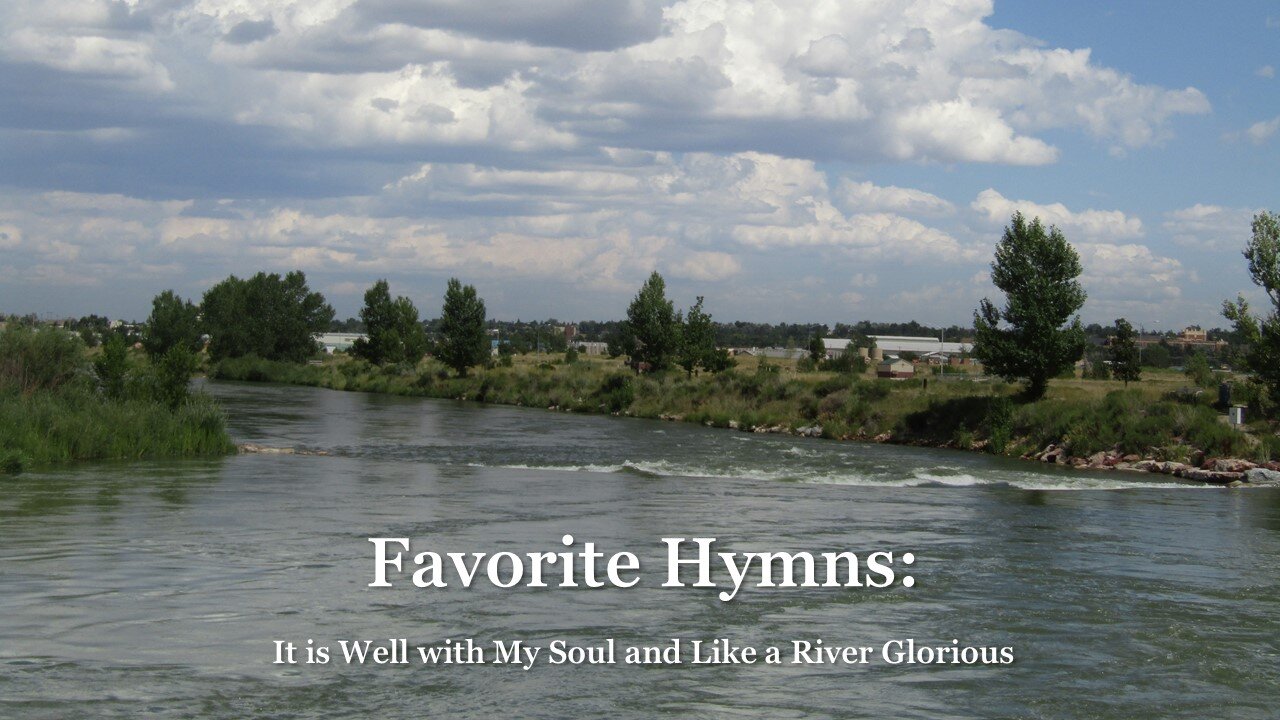 Favorite Hymns: It Is Well with My Soul and Like a River Glorious