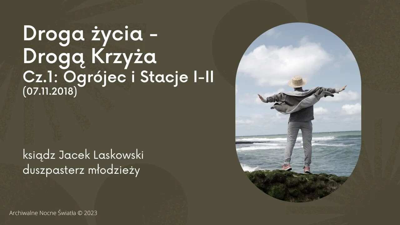 Droga życia - Drogą Krzyża. Cz.1: Ogrójec i Stacje I-II (07.11.2018)