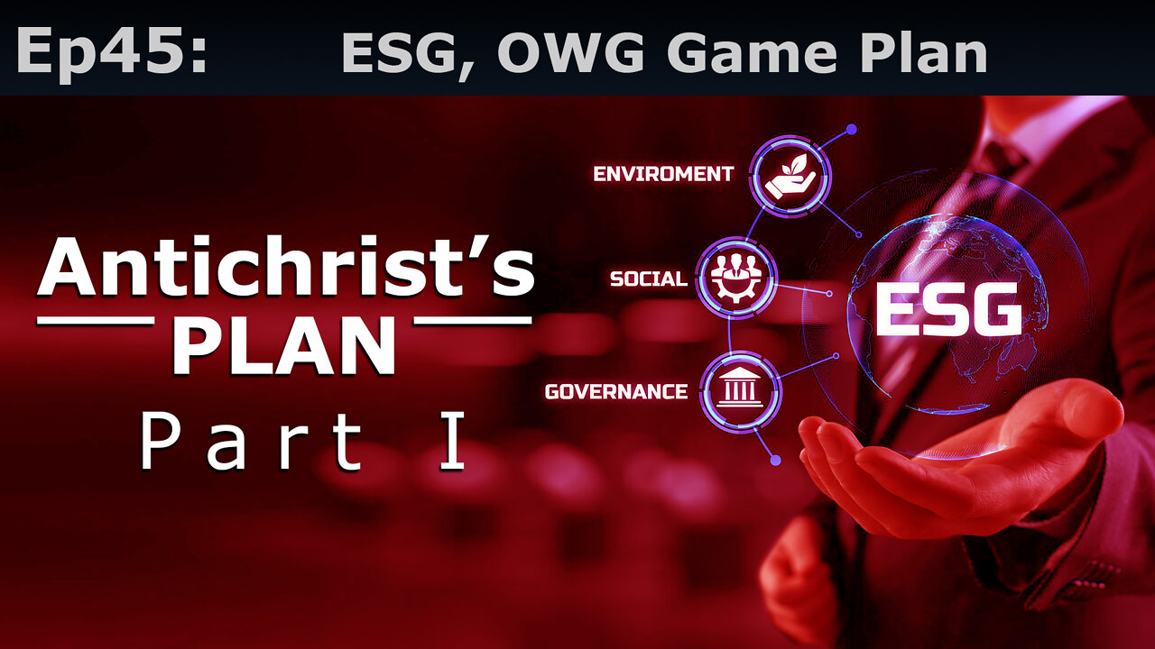 Episode 45: ESG, The One World Government’s Game Plan