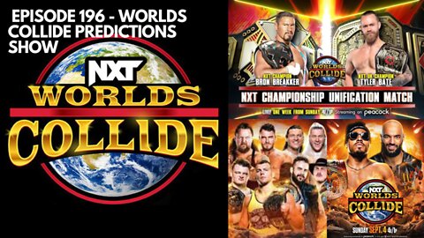 Episode 196 - WWE NXT Worlds Collide Prediction Show