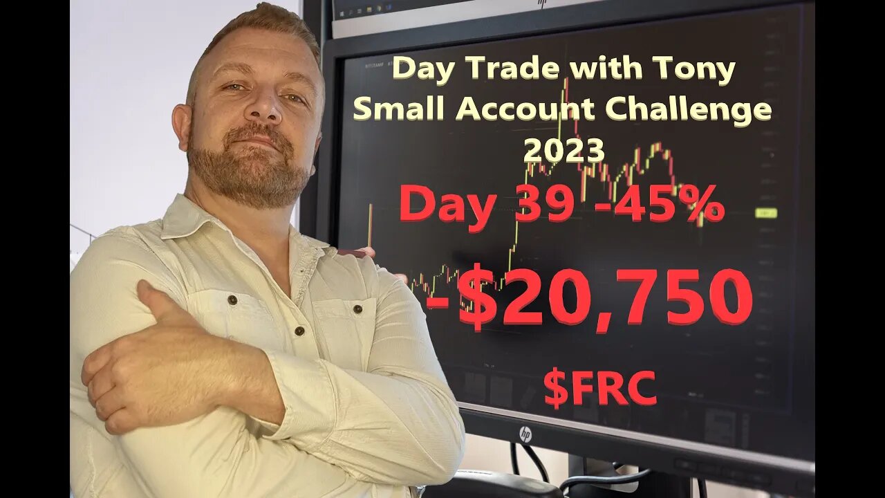 Day Trade With Tony 2023 $2.5k Small Account Challenge DAY 39 -45% -$20,750. $FRC -79%