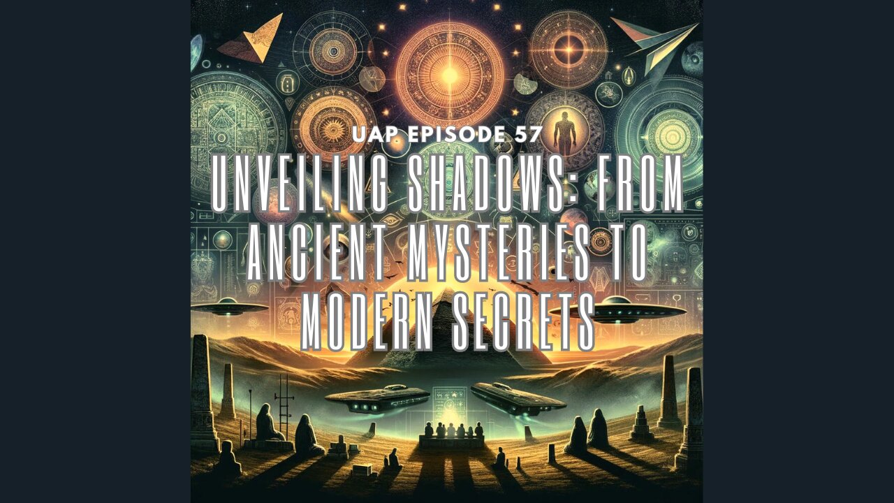 Ep. 57 - Unveiling Shadows: From Ancient Mysteries to Modern Secrets" | Uncovering Anomalies Podcast