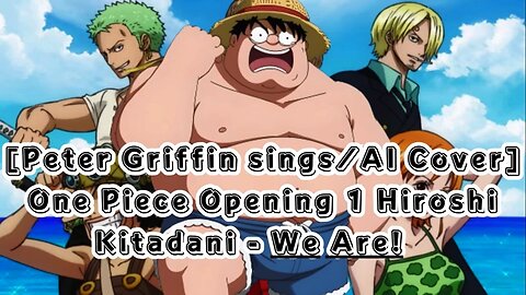 [Peter Griffin sings/AI Cover] One Piece Opening 1 Hiroshi Kitadani - We Are!