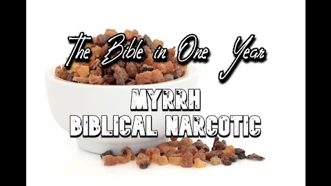 The Bible in One Year: Day 316 Myrrh-Biblical Narcotic