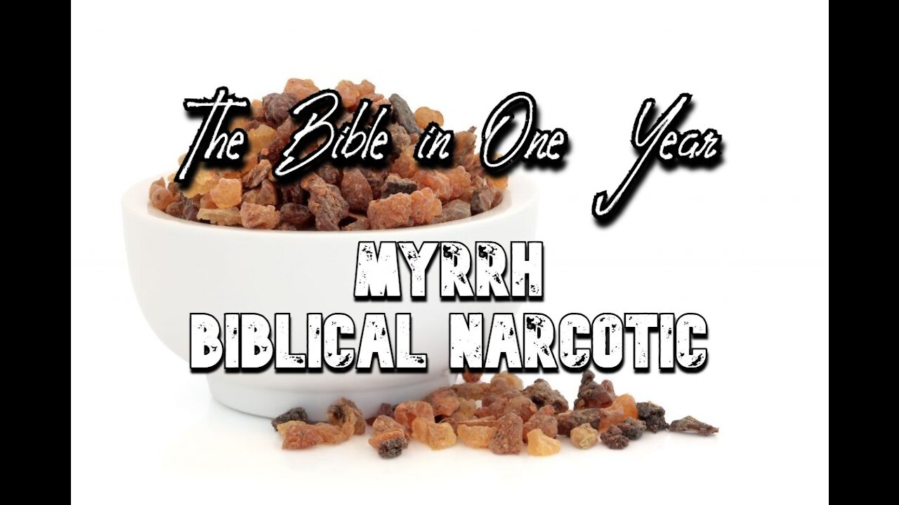 The Bible in One Year: Day 316 Myrrh-Biblical Narcotic