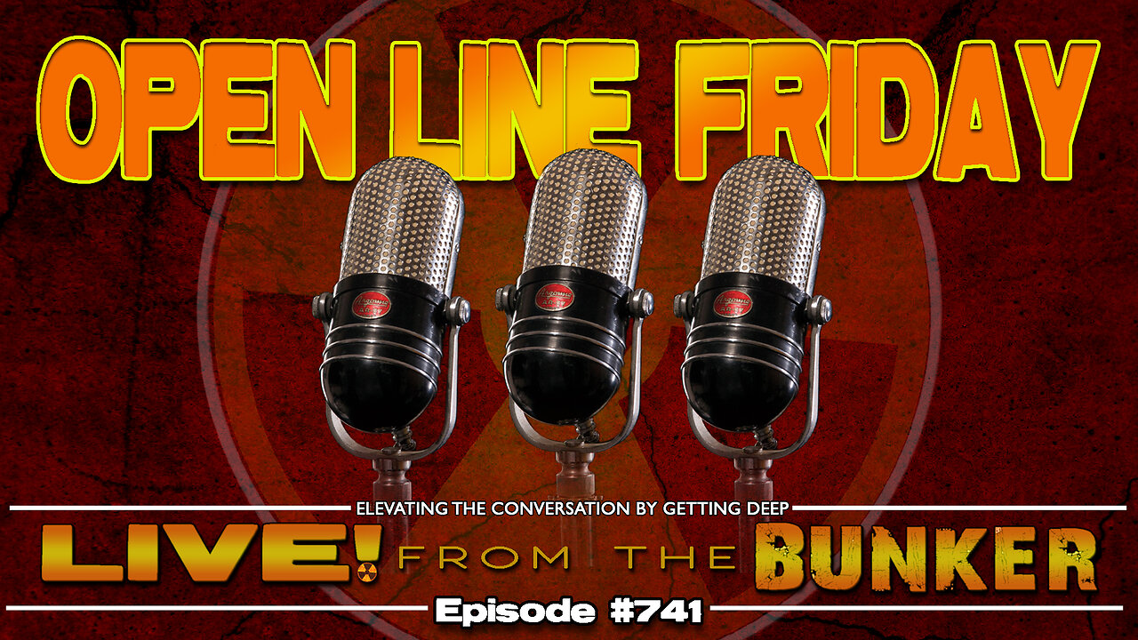 Live From The Bunker 741: Open Line Friday