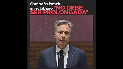 Blinken: Una campaña israelí en el Líbano “no debe ser prolongada”