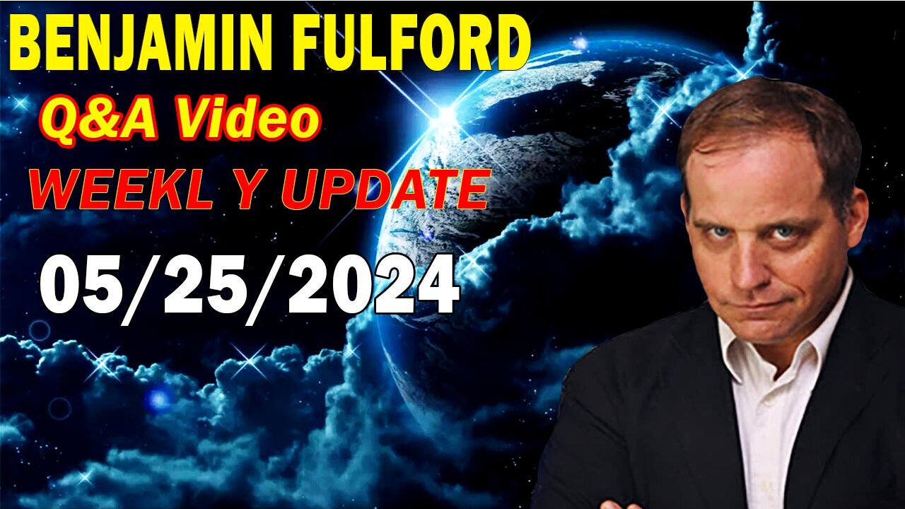 Benjamin Fulford Update Today May 25, 2024 - Benjamin Fulford Friday Q&A Video