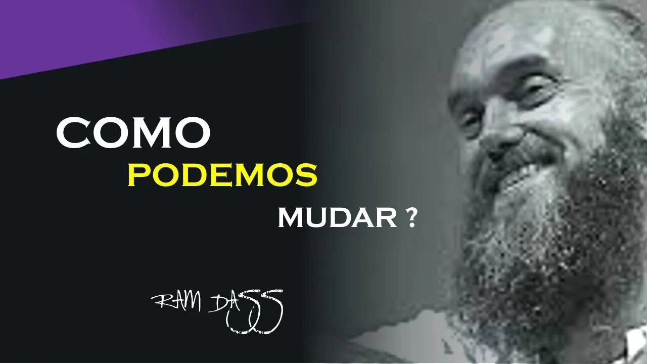 COMO PODEMOS MUDAR, RAM DASS DUBLADO, ECKHART TOLLE DUBLADO