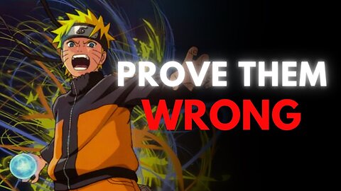 PROVE EVERYONE WRONG. (Anime Motivation Naruto Speech)