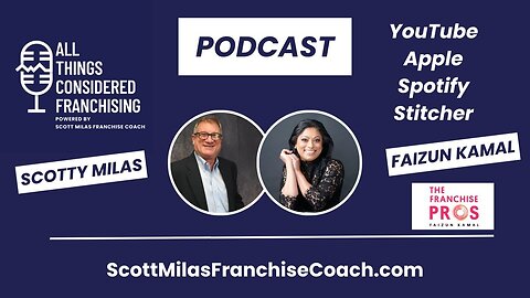 Scotty Milas' All Things Considered Franchising Podcast w/Faizun Kamal of The Franchise Pros