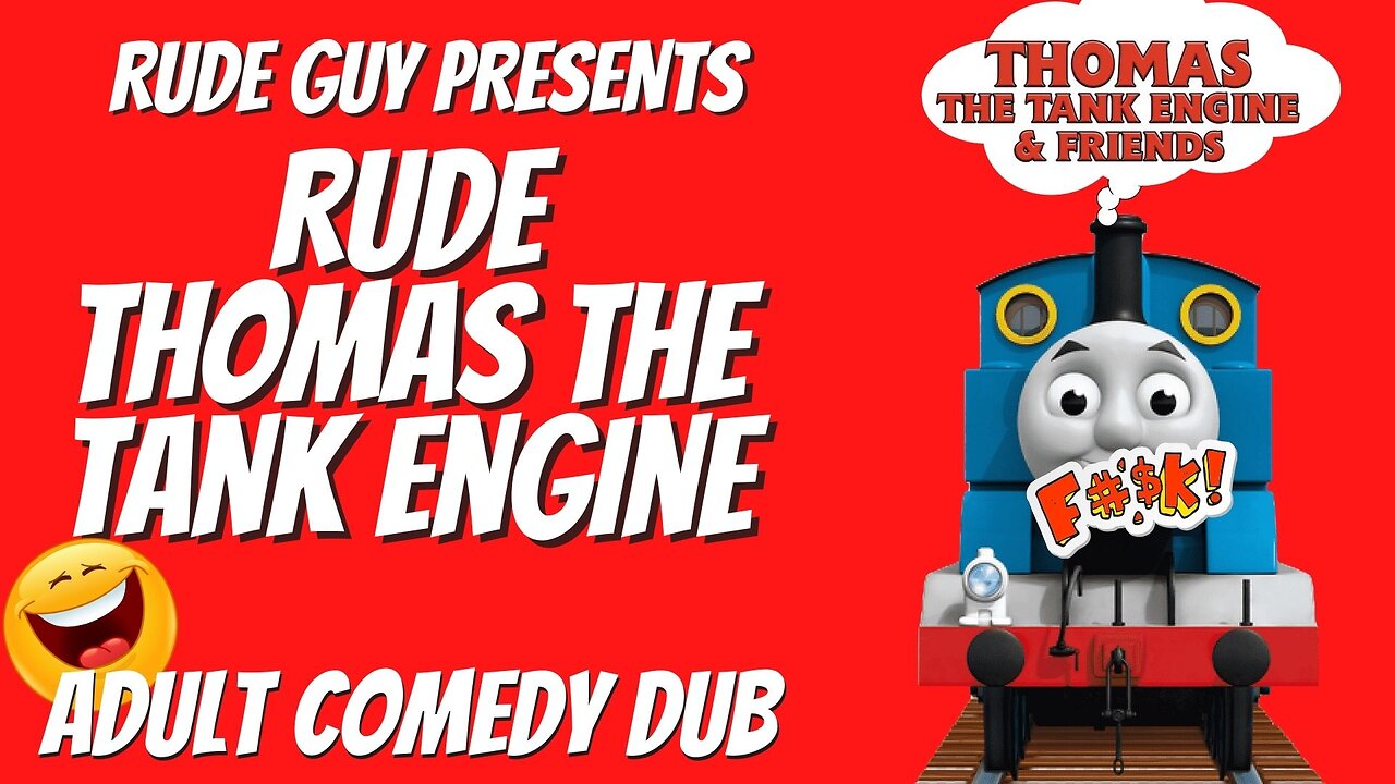 Thomas the Rude Tank Engine by Rude Guy - Adult Comedy Dub