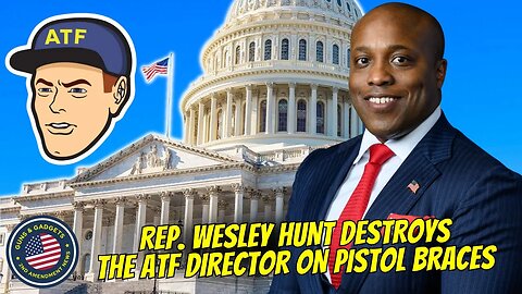 Rep. Wesley Hunt DESTROYS ATF Director On Pistol Braces