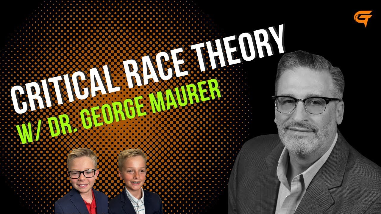 Ep.40 Critical Race Theory w/ Dr. George Maurer