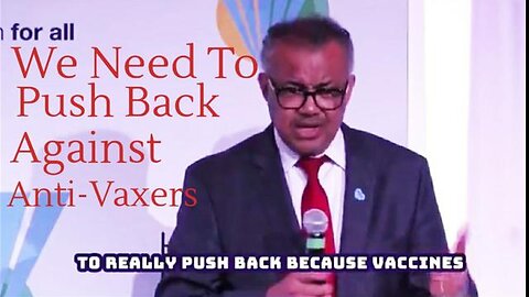 Liar & Hypocrite Tedros is Unvaccinated - Yet Proclaims: We Must Push Back Harder Against "Anti-Vax