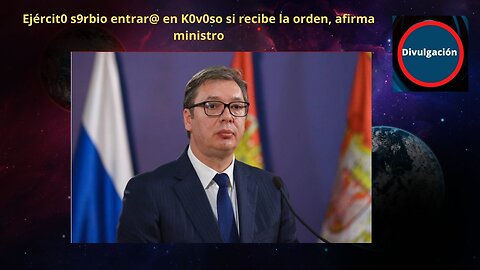 Ejércit0 s9rbio entrar@ en K0v0so si recibe la orden, afirma mnistr0