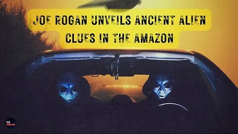 JOE ROGAN Unveils Ancient ALIEN Clues in the Amazon