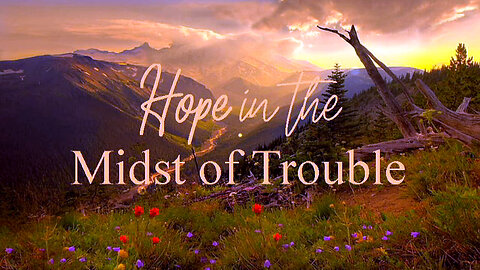 +110 HOPE IN THE MIDST OF TROUBLE, Psalm 119:49-56