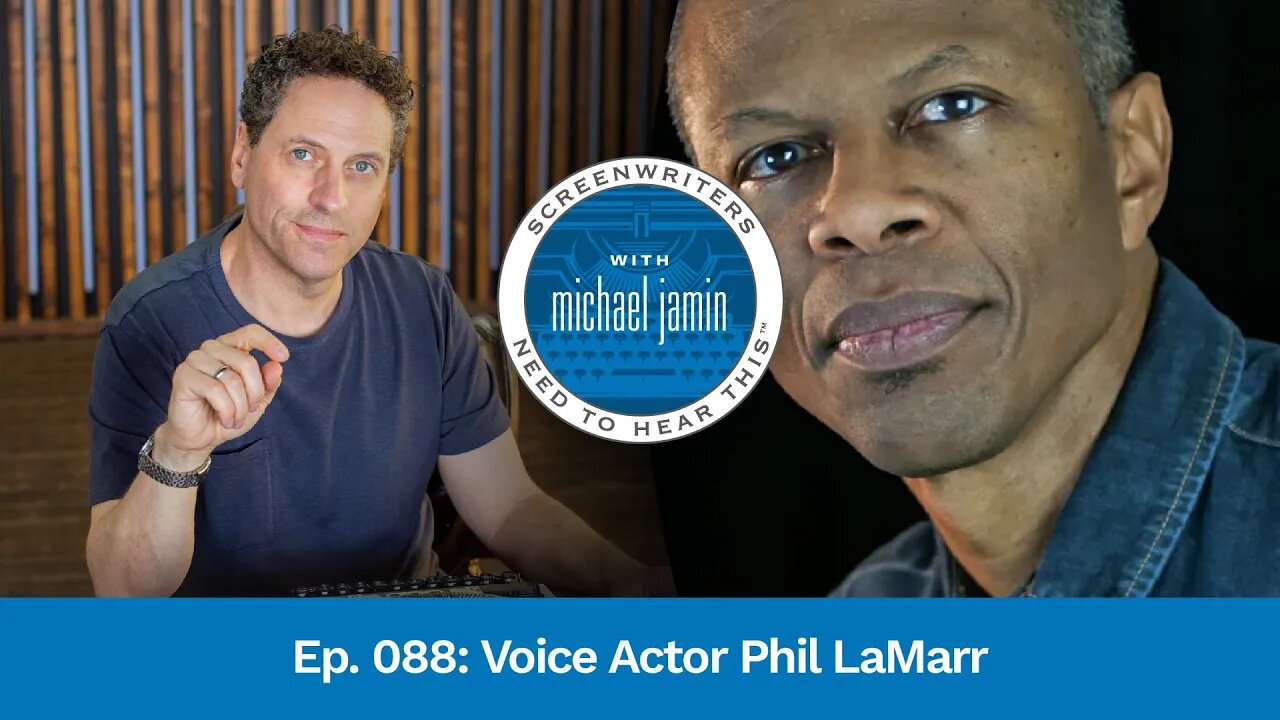 088 - Voice Actor Phil LaMarr | Screenwriters Need To Hear This with Michael Jamin