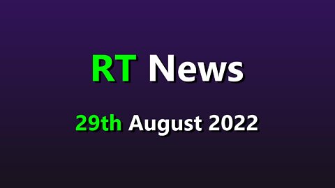 RT News 29th August 2022.