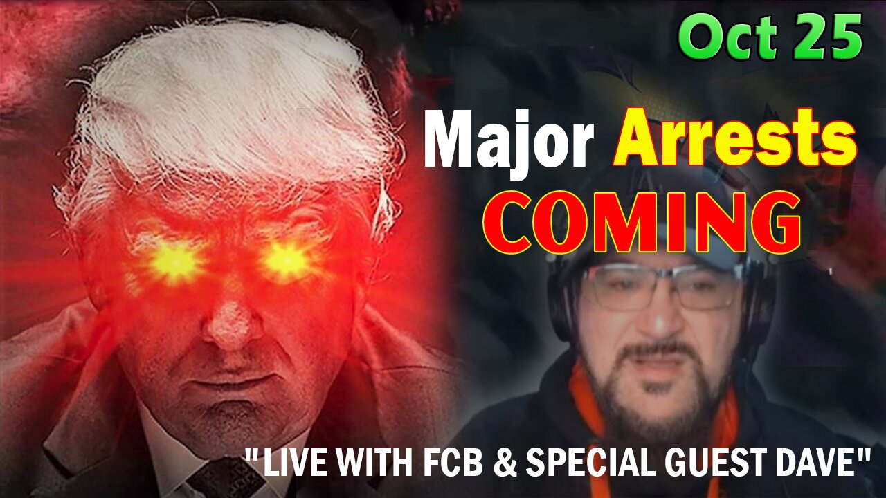 Major Decode Situation Update 10/25/23: "Major Arrests Coming: LIVE WITH FCB & SPECIAL GUEST DAVE"