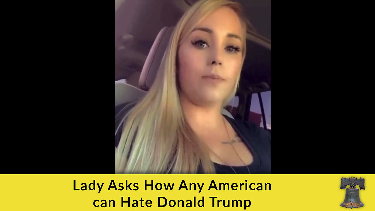 Lady Asks How Any American can Hate Donald Trump